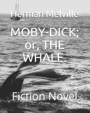 MOBY-DICK; or, THE WHALE.: Fiction Novel by Herman Melville