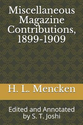 Miscellaneous Magazine Contributions, 1899-1909: Edited and Annotated by S. T. Joshi by H.L. Mencken