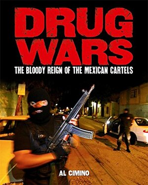 Drug Wars: The Mexican Cartels by Al Cimino