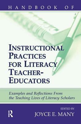 Handbook of Instructional Practices for Literacy Teacher-Educators: Examples and Reflections from the Teaching Lives of Literacy Scholars by 