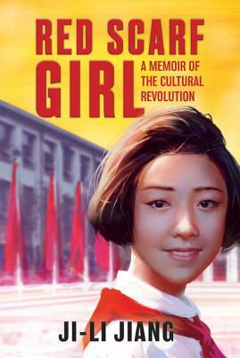 Red Scarf Girl: A Memoir of the Cultural Revolution by Ji-Li Jiang