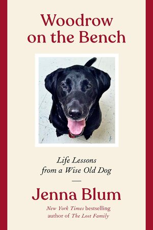 Woodrow on the Bench: Life Lessons from a Wise Old Dog by Jenna Blum