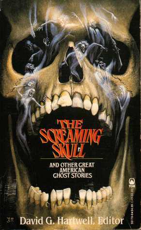 The Screaming Skull: And Other Great American Ghost Stories by Edward Lucas White, F. Marion Crawford, David G. Hartwell, Willa Cather, Henry James, Mark Twain, Nathaniel Hawthorne, Edgar Allan Poe, John Kendrick Bangs, Edith Wharton, Mary E. Wilkins Freeman, Frank R. Stockton, Brander Matthews