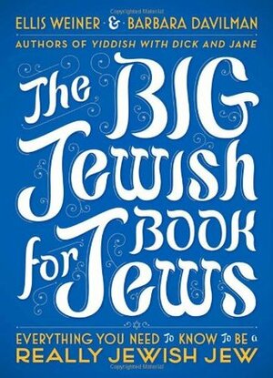 The Big Jewish Book for Jews: Everything You Need to Know to Be a Really Jewish Jew by Barbara Davilman, Ellis Weiner