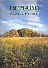 Dunadd: An Early Dalriadic Capital by Alan Lane, Ewan Campbell