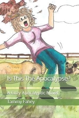 Is This The Apocalypse?: A Cozy Apocalyptic Novel by Tammy Fahey