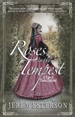 Roses in the Tempest: A Tale of Tudor England by Jeri Westerson