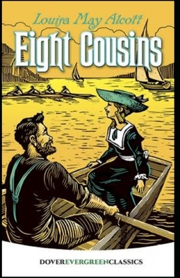 Eight Cousins Illustrated by Louisa May Alcott