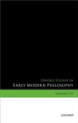 Oxford Studies in Early Modern Philosophy, Volume VII by 