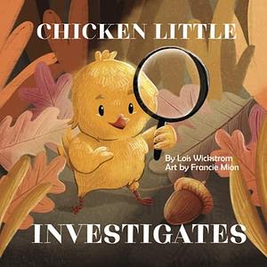 Chicken Little Investigates: a science folktale by Lois Wickstrom, Lois Wickstrom