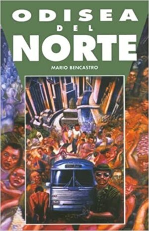 Odisea Del Norte / Odyssey to the North by Mario Bencastro