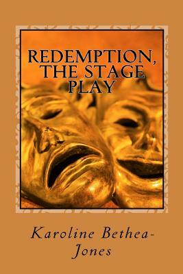 Redemption, The Stage Play: Adaptation of the Play ?Redemption? by Leo Tolstoy by Karoline Bethea-Jones