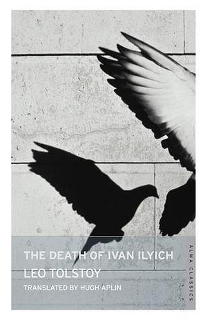 The Death of Ivan Ilyich: New Translation: Newly Translated and Annotated - Also included The Devil, another celebrated novella by Tolstoy by Hugh Aplin, Leo Tolstoy