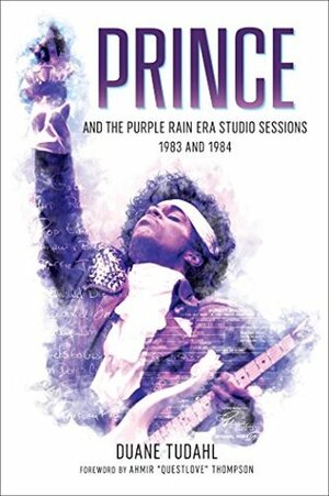 Prince And The Purple Rain Era Studio Sessions 1983-1984 by Duane Tudahl, Questlove