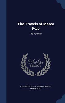 The Travels of Marco Polo: The Venetian by William Marsden, Marco Polo, Thomas Wright