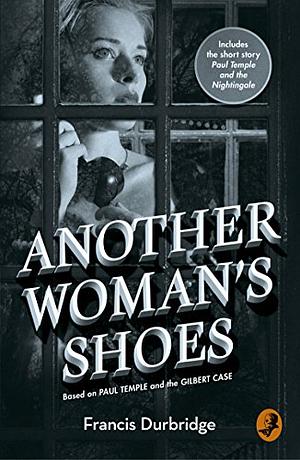 Another Woman’s Shoes: Based on Paul Temple and the Gilbert Case by Francis Durbridge