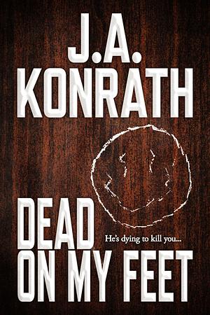 Dead On My Feet by J.A. Konrath