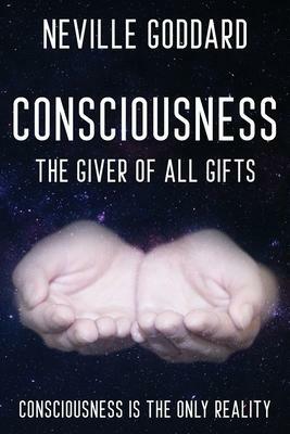 Neville Goddard - Consciousness; The Giver Of All Gifts by David Allen, Neville Goddard