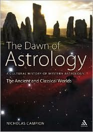 The Dawn Of Astrology: A Cultural History Of Western Astrology (The Ancient And Classical Worlds) by Nicholas Campion