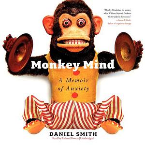 Monkey Mind: A Memoir of Anxiety by Daniel B. Smith