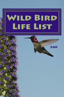 Wild Bird Life List 500: Simple Version by Richard B. Foster