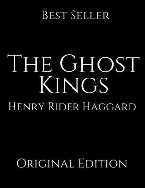 The Ghost King: Perfect For Readers ( Annotated ) By Henry Rider Haggard. by H. Rider Haggard