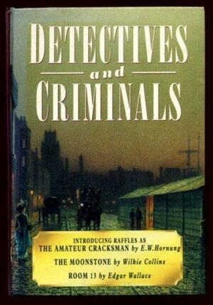 Detectives and Criminals by Edgar Wallace, Wilkie Collins, E.W. Hornung