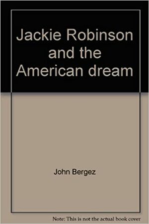 Jackie Robinson And The American Dream by John Bergez