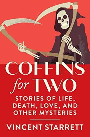 Coffins for Two: Stories of Life, Death, Love, and Other Mysteries by Vincent Starrett