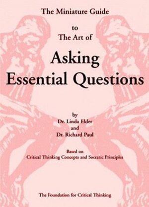 The Miniature Guide to The Art of Asking Essential Questions by Linda Elder, Richard Paul