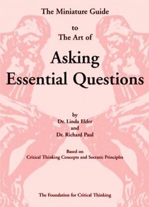 The Miniature Guide to The Art of Asking Essential Questions by Linda Elder, Richard Paul