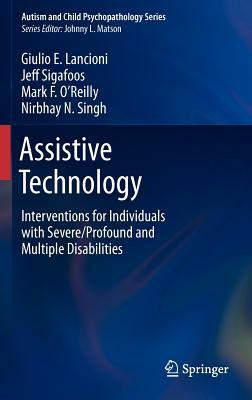Assistive Technology: Interventions for Individuals with Severe/Profound and Multiple Disabilities by Giulio E. Lancioni, Jeff Sigafoos, Mark F. O'Reilly