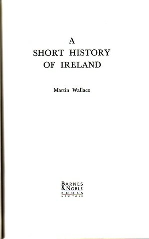 A Short History Of Ireland by Martin Wallace