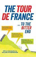 The Tour de France ... to the Bitter End by Richard Nelsson