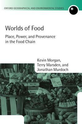 Worlds of Food: Place, Power, and Provenance in the Food Chain by Terry Marsden, Kevin Morgan, Jonathan Murdoch