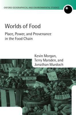 Worlds of Food: Place, Power, and Provenance in the Food Chain by Jonathan Murdoch, Terry Marsden, Kevin Morgan