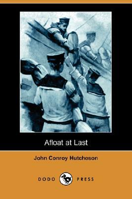 Afloat at Last (Dodo Press) by John Conroy Hutcheson