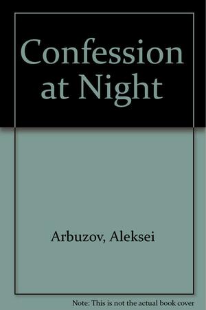 Confession At Night by Aleksei Arbuzov