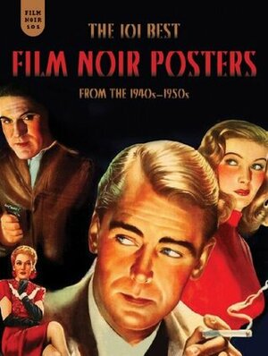 Film Noir 101: The 101 Best Film Noir Posters From The 1940s-1950s by Mark Fertig