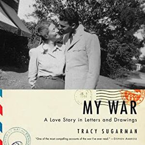 My War: A Love Story in Letters and Drawings by Tracy Sugarman