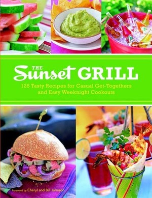 The Sunset Grill: 125 Tasty Recipes for Casual Get-Togethers and Easy Weeknight Cookouts by Sunset Magazines &amp; Books, Cheryl Alters Jamison, Bill Jamison