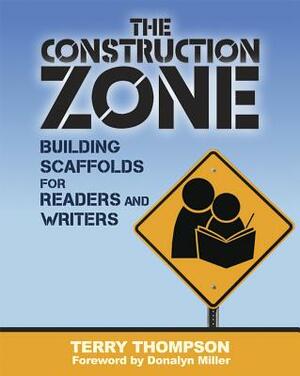 The Construction Zone: Building Scaffolds for Readers and Writers by Terry Thompson