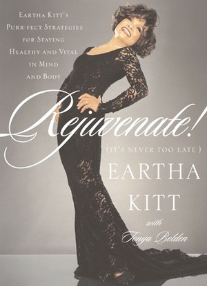 Rejuvenate!: (It's Never Too Late) by Eartha Kitt, Tonya Bolden