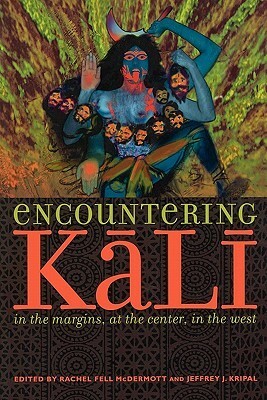 Encountering Kali: In the Margins, at the Center, in the West by Rachel Fell McDermott