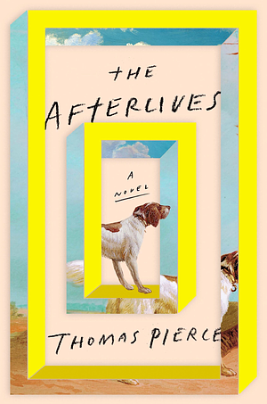 The Afterlives: A Novel by Thomas Pierce