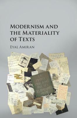 Modernism and the Materiality of Texts by Eyal Amiran
