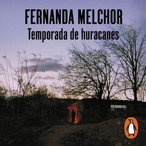 Temporada de huracanes by Fernanda Melchor