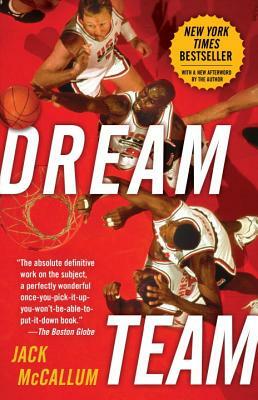 Dream Team: How Michael, Magic, Larry, Charles, and the Greatest Team of All Time Conquered the World and Changed the Game of Bask by Jack McCallum