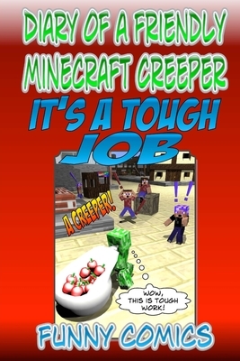 Diary Of A Friendly Minecraft Creeper: It's A Tough Job by Funny Comics