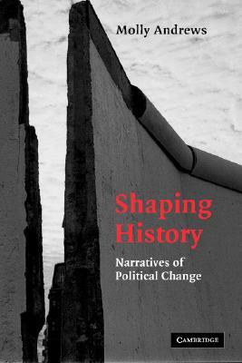 Shaping History: Narratives of Political Change by Molly Andrews